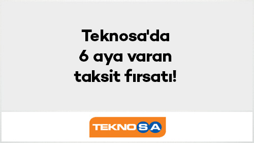 Teknosa'da Vade Farksız 6 Aya Varan Taksit Fırsatı!