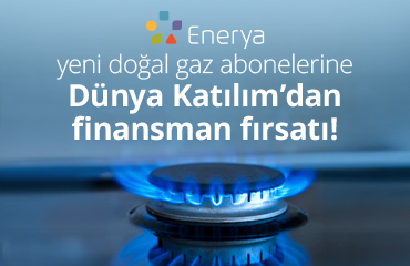 Enerya yeni doğal gaz abonelerine Dünya Katılım’dan finansman fırsatı!