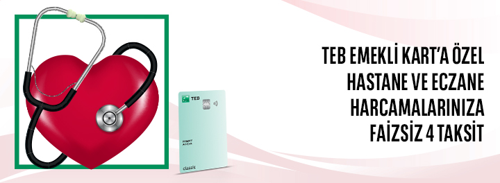 TEB Emekli Kart'a Özel Hastane ve Eczane Harcamalarınıza Faizsiz 4 Taksit!