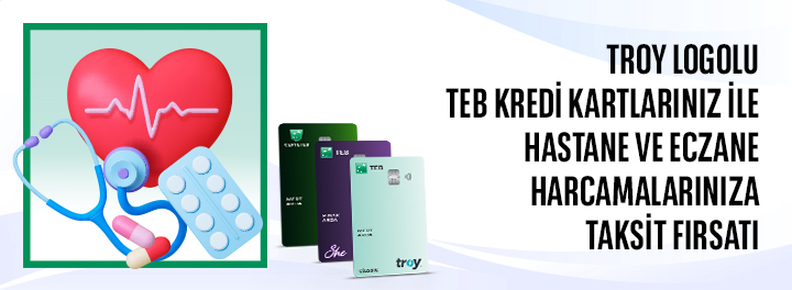 TROY Logolu TEB Bireysel Kredi Kartlarınız ile Hastane ve Eczane Harcamalarına Faizsiz 3 Taksit!