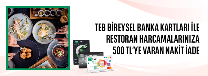 TEB Bireysel Banka Kartları ile Restoran Harcamalarınıza Toplam 500 TL Nakit İade!
