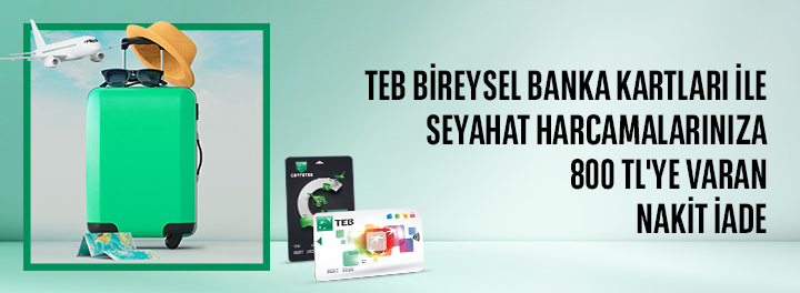 TEB Bireysel Banka Kartları ile Seyahat Harcamalarınıza Toplam 800 TL Nakit İade!