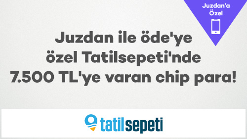 Juzdan ile Öde’ye Özel Tatilsepeti'nde 7.500 TL'ye Varan Chip-Para!