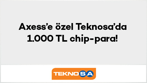 Axess'e özel Teknosa’da 1.000 TL chip-para!