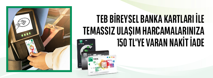 TEB Bireysel Banka Kartları ile Toplu Ulaşım Harcamalarınıza %25 Nakit İade!