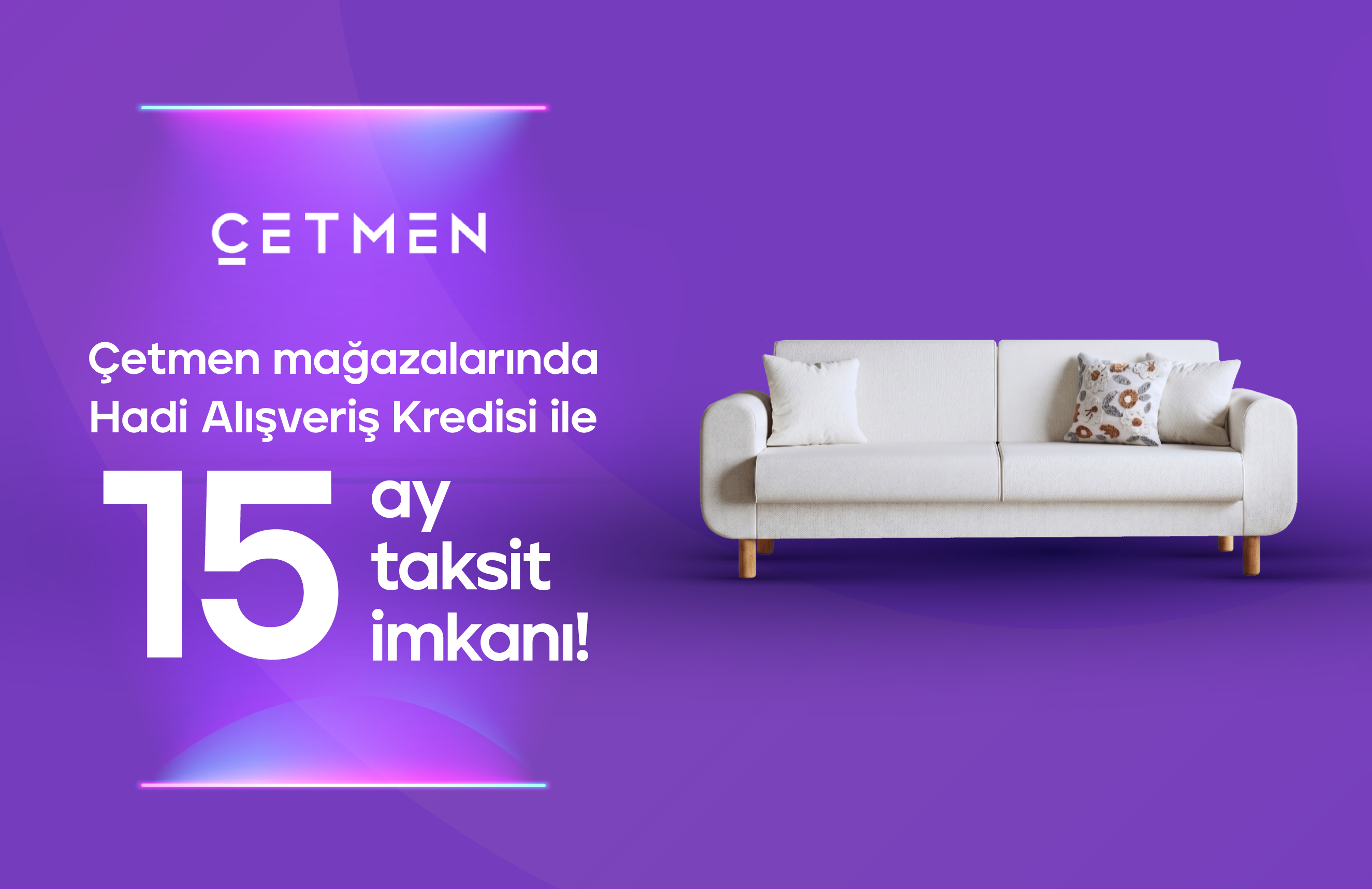 Hadi Alışveriş Kredisi ile Çetmen Mağazalarına Özel 15 Taksit!