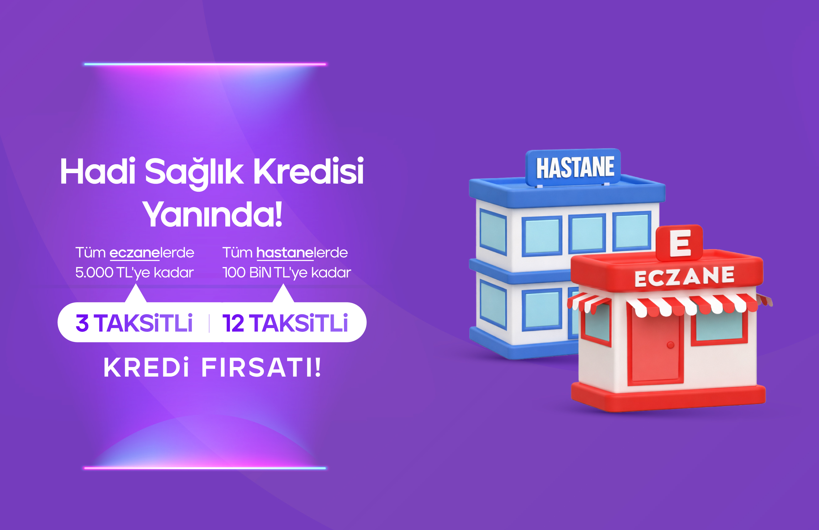 Hadi Taksitli Sağlık Kredisi sağlık harcamalarında da yanında!