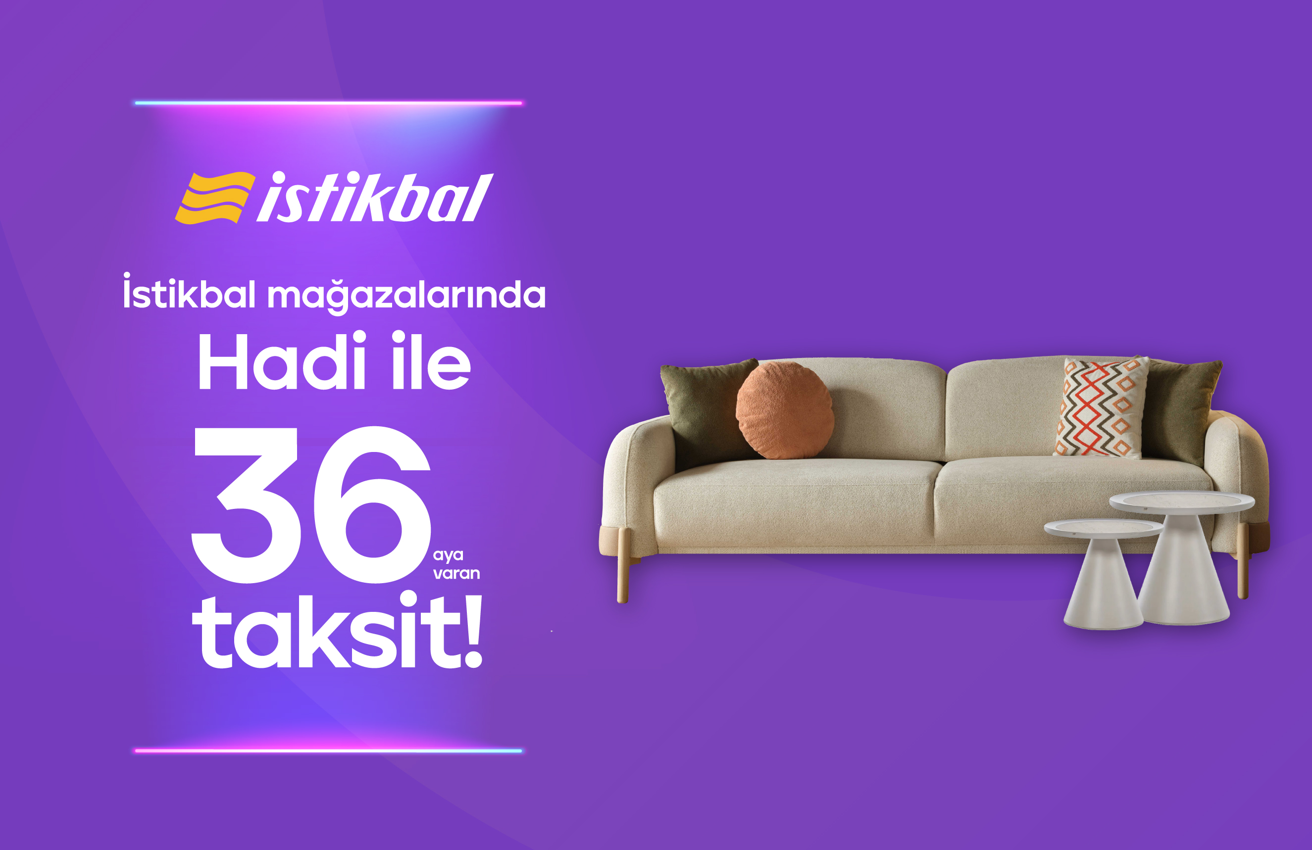 Hadi Taksitli Alışveriş Kredisi ile İstikbal Mağazalarında 36 Aya Varan Taksit!
