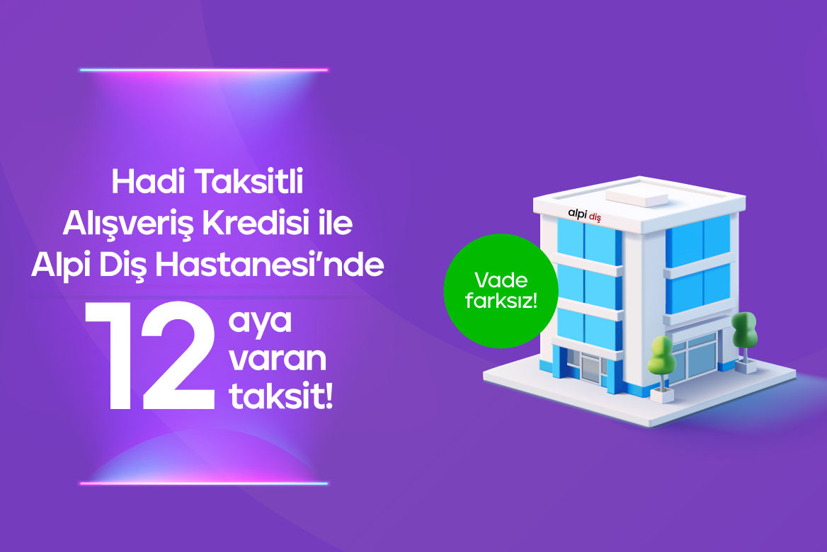 Hadi Mağazadan Alışveriş Kredisi ile Alpi Diş Hastanelerinde 15 Taksit!