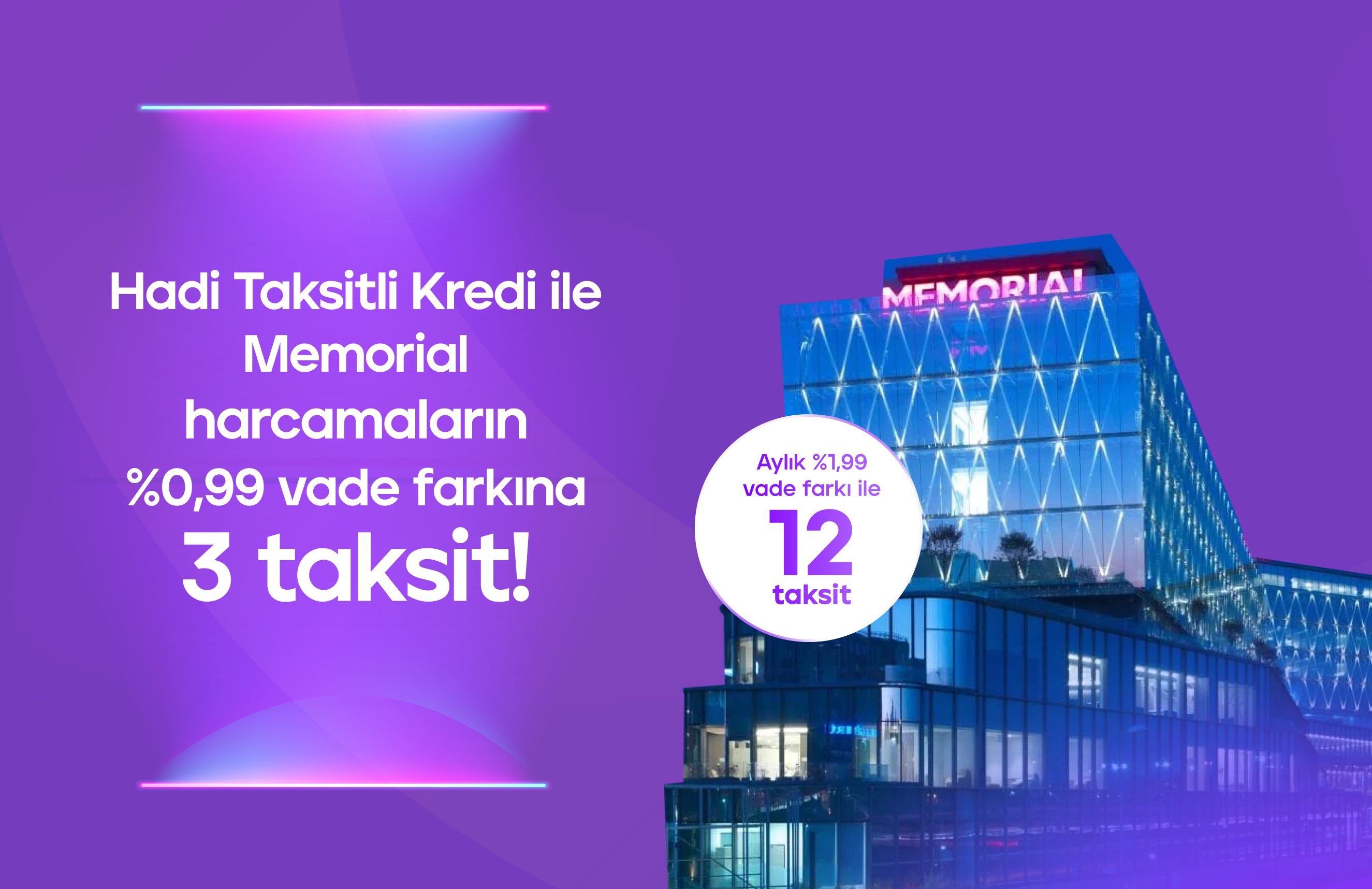 Hadi Taksitli Sağlık Kredisi ile Memorial harcamaların %0,99 vade farkına 3 taksit!