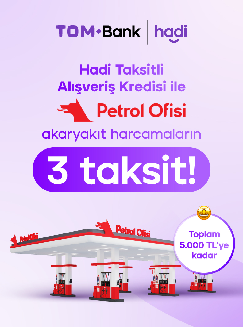 Tom Bank Hadi Taksitli Kredi ile Petrol Ofisi'nde Akaryakıt Harcamaların 3 Taksit!