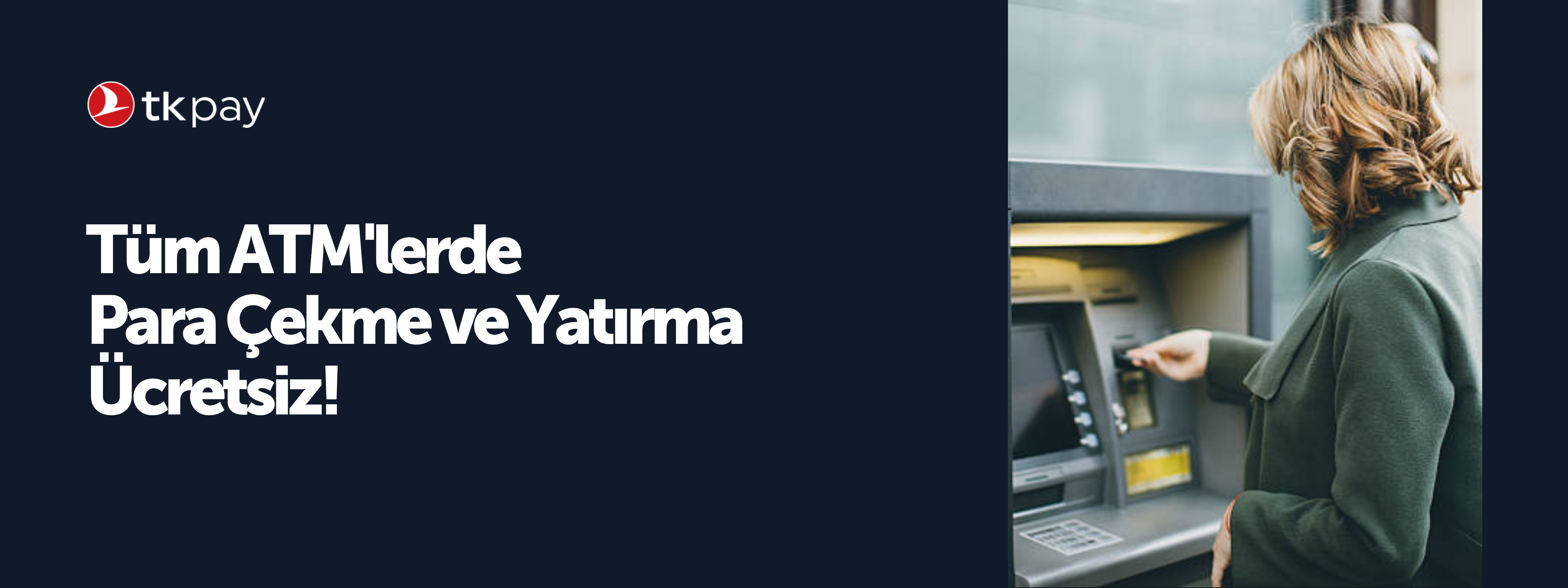 TKPAY Cüzdan ile ATM'den para çekme ve yatırma ücretsiz!