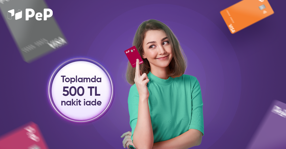 Yeni PeP’lilere anında 100 TL, toplamda 500 TL nakit iade!