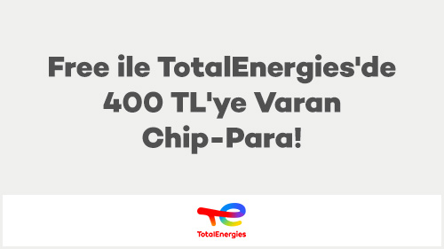 Free ile TotalEnergies'de 400 TL'ye Varan Chip-Para!