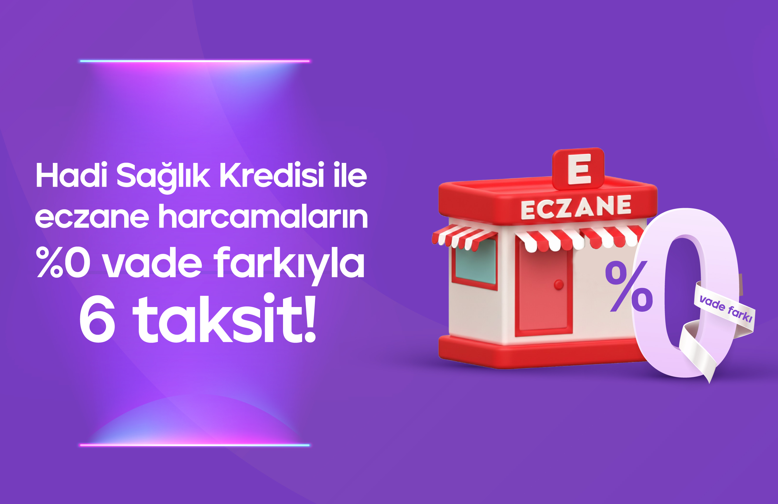 Eczanelerde Hadi Sağlık Kredisi ile %0 Vade Farkı ile 6 taksit!
