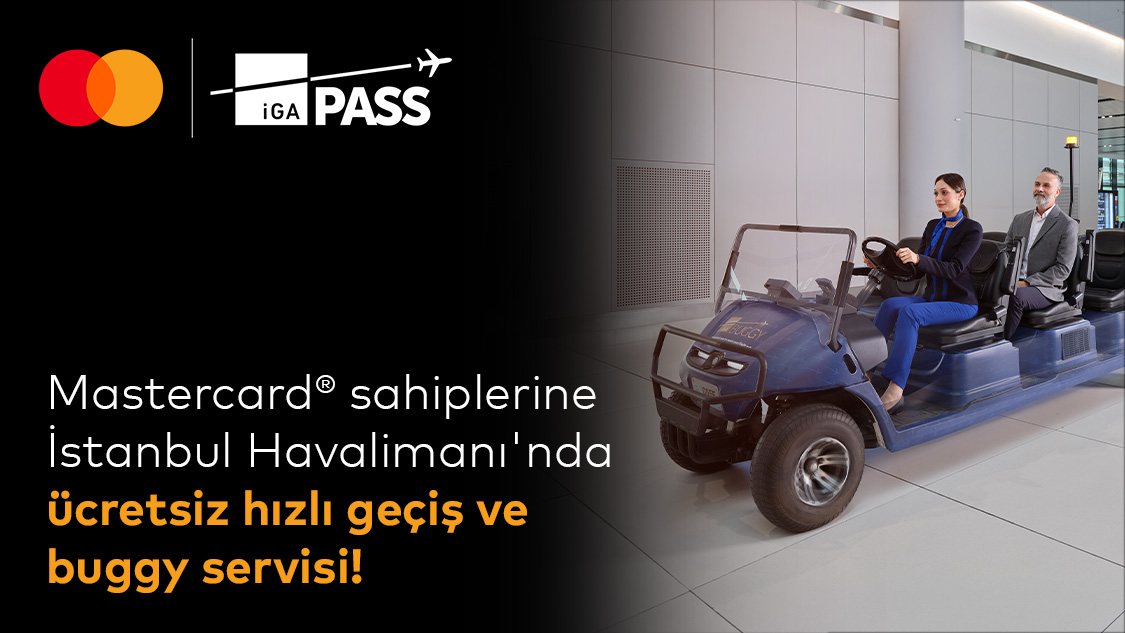 Silver Logolu Mastercard’ınıza özel İstanbul Havalimanı’nda ücretsiz IGA Fast Track/Hızlı Geçiş ve Buggy Hizmeti