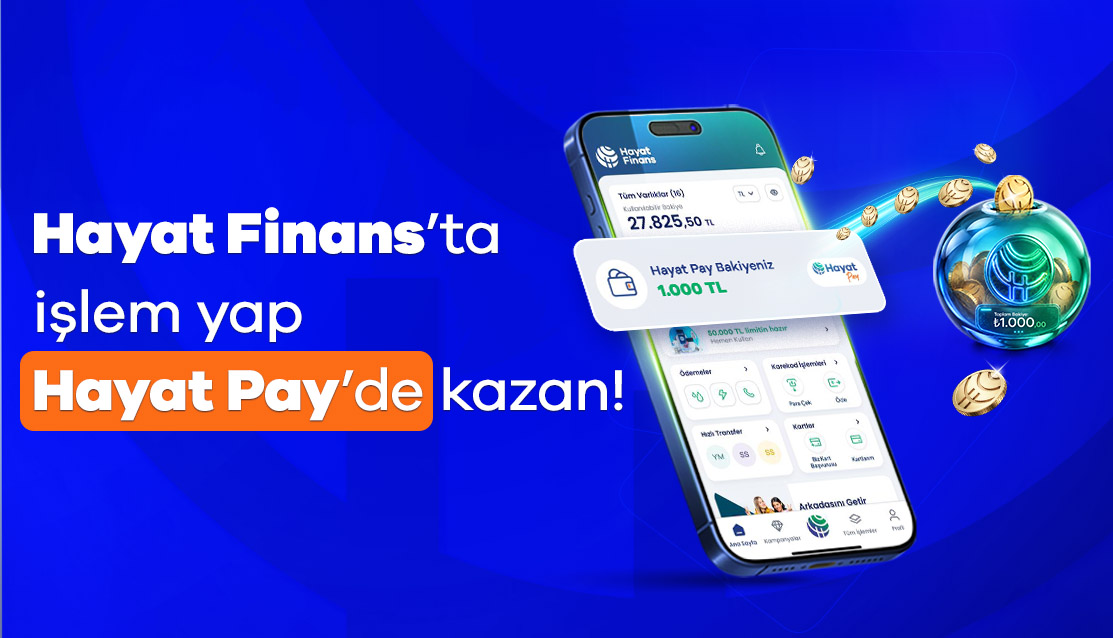 Hayat Finans’ta işlem yap, Hayat Pay’de kazan!