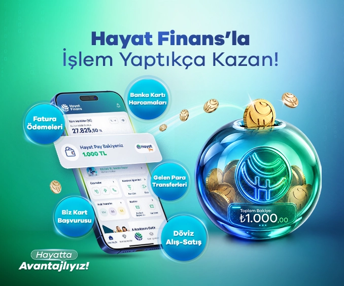 Hayat Finans’la İşlem Yaptıkça Kazan!