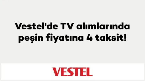 Vestel'de TV alımlarında peşin fiyatına 4 taksit!