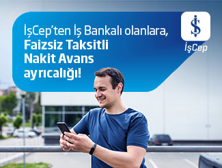 İşcep'ten İş Bankalı Olanlara Faizsiz Taksitli Nakit Avans Ayrıcalığı