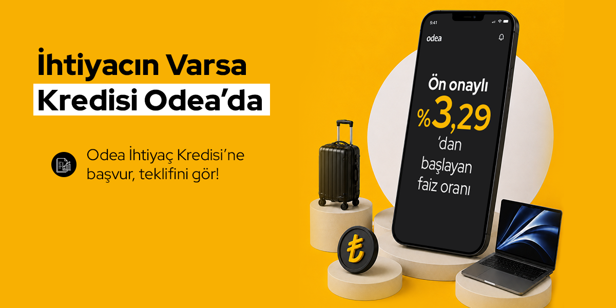 Aylık %3,29’dan başlayan faiz oranı ile İhtiyaç Kredisi Odea'da!