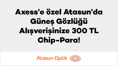 Axess’e özel Atasun’da Güneş Gözlüğü Alışverişinize 300 TL Chip-Para!