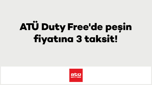 ATÜ Duty Free'de peşin fiyatına 3 taksit!