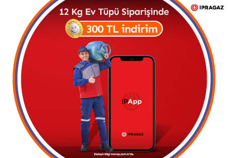 İpragaz'dan Money'lilere Özel 300 TL İndirim
