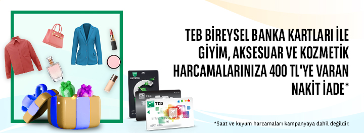 TEB Bireysel Banka Kartları ile Giyim, Aksesuar ve Kozmetik Harcamalarınıza Toplam 400 TL Nakit İade!