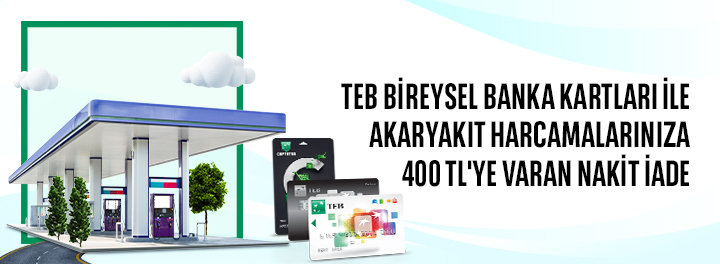 TEB Bireysel Banka Kartları ile Akaryakıt Harcamalarınıza 400 TL Nakit İade!