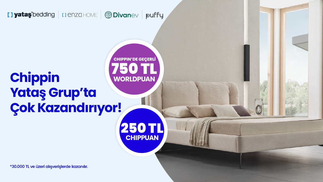 Yataş Grup’ta Chippin Yataş Grup işlemlerinde 750 TL 'ye varan Worldpuan fırsatı!