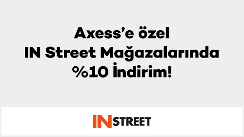 Axess’e özel IN Street Mağazalarında %10 İndirim!
