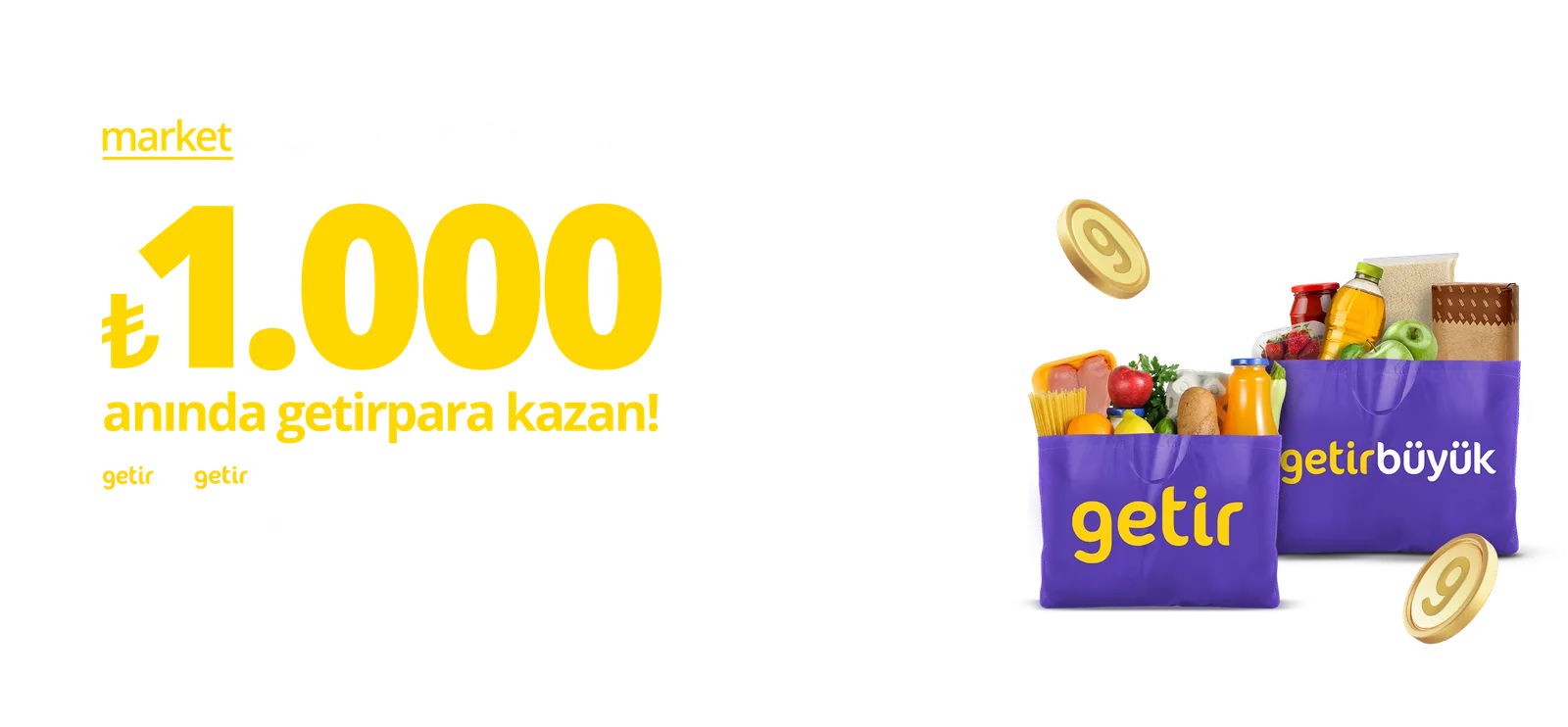 "market" koduyla getirfinanslı ol, anında ₺1.000 getirpara kazan!