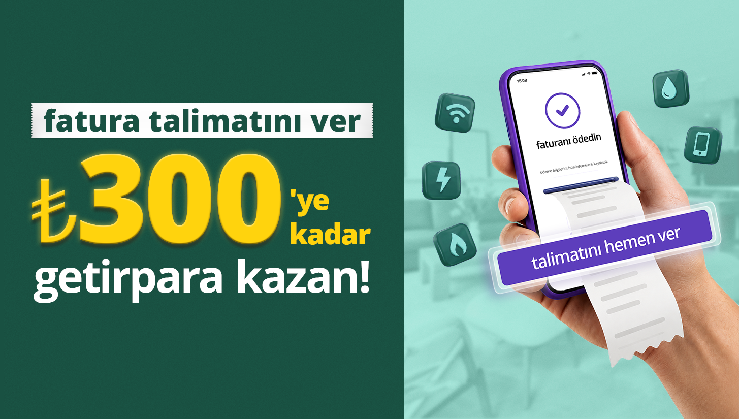 otomatik fatura ödeme talimatına ₺300'ye varan getirpara kazan