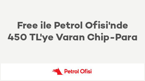 Free ile Petrol Ofisi'nde 450 TL'ye Varan Chip-Para