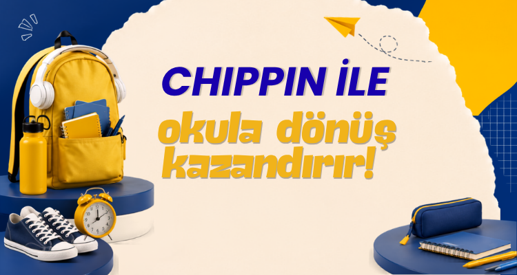 Okula Dönüş Chippin'le çok daha kazançlı