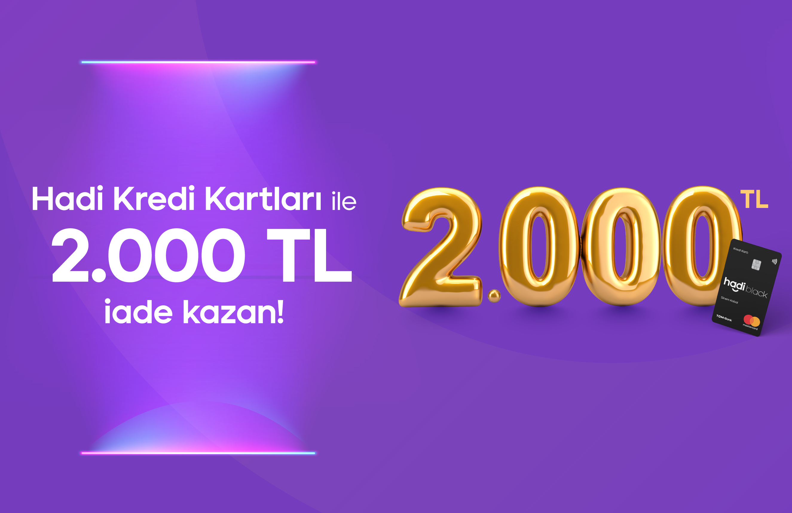 Hadi Kredi Kartı harcamalarına sana özel 2.000 TL İade!