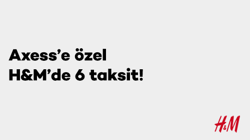 H&M'de Axess'e Özel 6 Taksit Fırsatı!